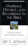 Marriage, Divorce, and Remarriage in the Bible: A