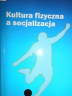 Kultura fizyczna a socjalizacja - Praca zbiorowa