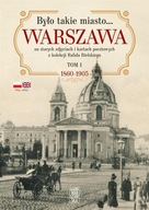 BYŁO TAKIE MIASTO. WARSZAWA NA STARYCH ZDJĘCIACH..