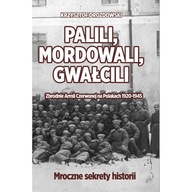 Palili, mordowali, gwałcili. Zbrodnie Armii Czerwonej na Polakach w latach