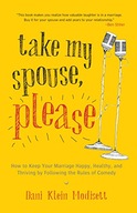 Take My Spouse, Please: How to Keep Your Marriage