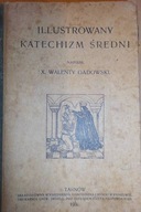 Ilustrowany katechizm średni - X. Walenty Gadowski