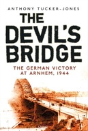 The Devil s Bridge: The German Victory at Arnhem,