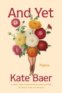 And Yet: Poems Baer Kate