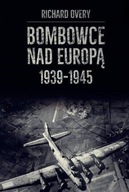 BOMBOWCE NAD EUROPĄ 1939-1945, RICHARD OVERY