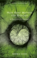 How Kant Matters For Biology: A Philosophical