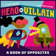 Hero vs. Villain: A Book of Opposites Fuller T.