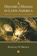 A History of Mining in Latin America: From the