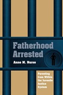 Fatherhood Arrested: Parenting from within the
