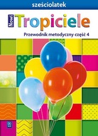 Nowi Tropiciele. Sześciolatek. Przewodnik metodyczny. Część 4 WSiP