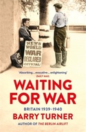 Waiting for War: Britain 1939-1940 Turner Barry