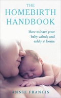 The Homebirth Handbook: How to have your baby