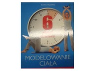 6 MINUT DZIENNIE MODELOWANIE CIAŁA - FAYE ROWE