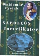 Napoleon fortyfikator - Waldemar Łysiak