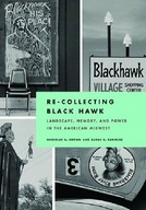 Re-Collecting Black Hawk: Landscape, Memory, and