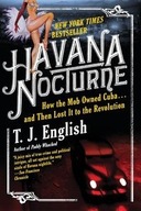 Havana Nocturne: How the Mob Owned Cuba...and