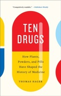 Ten Drugs: How Plants, Powders, and Pills Have