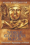 Norse Goddess Magic: Trancework, Mythology, and