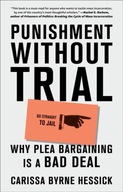 Punishment Without Trial: Why Plea Bargaining Is