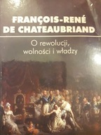 François-Rene de Chateaubriand O REWOLUCJI, WOLNOŚCI I WŁADZY