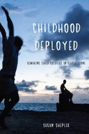 Childhood Deployed: Remaking Child Soldiers in