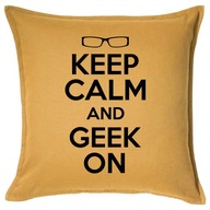 KEEP CALM AND GEEK ON poduszka 50x50 prezent