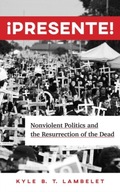 !Presente!: Nonviolent Politics and the