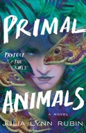 Primal Animals: A Novel Rubin Julia Lynn