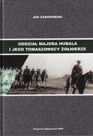 Oddział Majora Hubala i jego tomaszowscy żołnierze