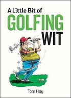 A Little Bit of Golfing Wit Tom Hay