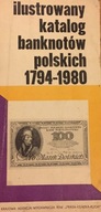 Ilustrowany katalog banknotów polskich 1794-1980 Praca zbiorowa