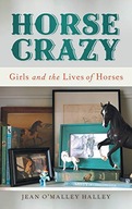 Horse Crazy: Girls and the Lives of Horses Halley