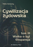 Cywilizacja żydowska t. III - Walka o byt. Ekspansja, Feliks Koneczny