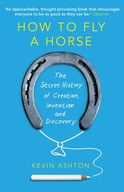 How To Fly A Horse: The Secret History of