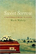 Sweet Sorrow: A Beginner s Guide To Death Wakely