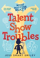 What Happens Next?: Talent Show Troubles JESS SMART SMILEY