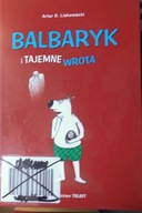 Balbaryk i tajemne wrota - Artur Daniel Liskowacki