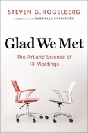 Glad We Met: The Art and Science of 1:1 Meetings Rogelberg, Steven G.