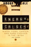 Energy Crises: Nixon, Ford, Carter, and Hard