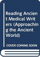 Reading Ancient Medical Writers (Approaching the Ancient World) Rocca,