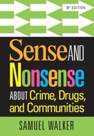 Sense and Nonsense About Crime, Drugs, and Communities SAMUEL WALKER