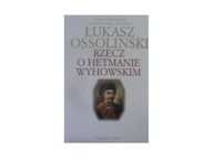 Rzecz o hetmanie Wyhowskim - Łukasz Ossoliński