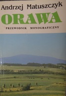 ORAWA PRZEWODNIK MONOGRAFICZNY Andrzej Matuszczyk