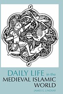 Daily Life in the Medieval Islamic World Lindsay