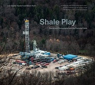 Shale Play: Poems and Photographs from the