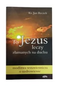 To Jezus leczy złamanych na duchu Reczek