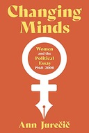 Changing Minds: Women and the Political Essay, 1960-2001 (Composition,