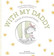 With My Daddy: A Book of Love and Family Witek Jo