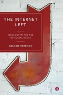 The Internet Left: Ideology in the Age of Social Media Graham (Durham