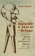 The Implacable Urge to Defame: Cartoon Jews in